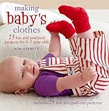 Making Baby's Clothes: 25 Fun and Practical Projects for 0 - 3 Year Olds livre