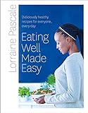 Eating Well Made Easy: Deliciously Healthy Recipes for Everyone, Every Day livre