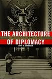 The Architecture of Diplomacy: Building America's Embassies livre