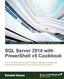SQL Server 2014 with PowerShell v5 Cookbook by Donabel Santos (2015-12-04) livre