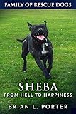 Sheba: From Hell to Happiness (Family of Rescue Dogs Book 2) (English Edition) livre