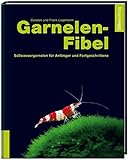 Garnelenfibel: Süßwassergarnelen für Anfänger und Fortgeschrittene livre