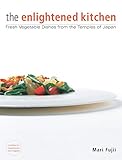 The Enlightened Kitchen: Fresh Vegetable Dishes from the Temples of Japan livre