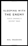 Sleeping with the Enemy: Coco Chanel's Secret War livre