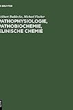 Pathophysiologie, Pathobiochemie, klinische Chemie: Für Studierende der Medizin und Ärzte livre