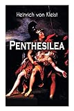 Penthesilea: Die Königin der Amazonen - Klassiker des Theaterkanons versehen mit Kleists biografisc livre