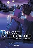 The Cat in the Cradle (Loka Legends Book 1) (English Edition) livre