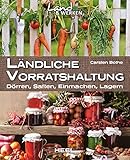 Ländliche Vorratshaltung: Dörren, Saften, Einmachen, Lagern (Land & Werken) livre