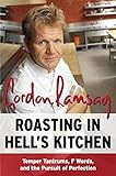 Roasting in Hell's Kitchen: Temper Tantrums, F Words, and the Pursuit of Perfection livre