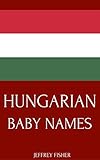 Hungarian Baby Names: Names from Hungary for Girls and Boys (English Edition) livre