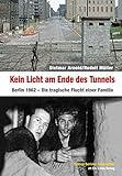 Kein Licht am Ende des Tunnels: Berlin 1962 - Die tragische Flucht einer Familie livre