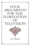 Four Arguments for the Elimination of Television livre