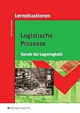 Logistische Prozesse: Berufe der Lagerlogistik: Lernsituationen livre