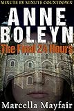 Anne Boleyn: The Final 24 hours (English Edition) livre