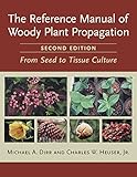 The Reference Manual of Woody Plant Propagation: From Seed to Tissue Culture livre