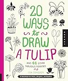 20 Ways to Draw a Tulip and 44 Other Fabulous Flowers livre