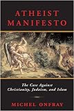 Atheist Manifesto: The Case Against Christianity, Judaism, and Islam livre