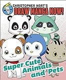 Supercute Animals and Pets: Christopher Hart's Draw Manga Now! livre