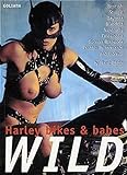 Wild: Harley Bikes and Babes livre