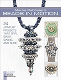 Marcia DeCoster's Beads in Motion: 24 Jewelry Projects That Spin, Sway, Swing, and Slide. livre