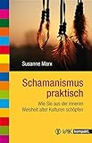 Schamanismus praktisch: Wie Sie aus der inneren Weisheit alter Kulturen schöpfen (vak kompakt) livre