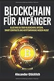 BLOCKCHAIN FÜR ANFÄNGER: Alles was du über Blockchain, Bitcoin, Smart Contracts und Kryptowährun livre