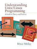 Understanding Unix / Linux Programming. A Guide to Theory and Practice. livre