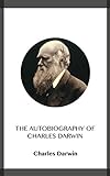 The Autobiography of Charles Darwin (English Edition) livre