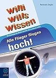 Alle Flieger fliegen hoch!: Willi wills wissen, Bd. 12 livre