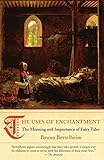 The Uses of Enchantment: The Meaning and Importance of Fairy Tales livre