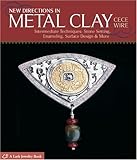 New Directions in Metal Clay: Intermediate Techniques: Stone Setting, Enameling, Surface Design & Mo livre