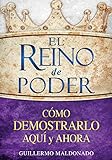 El reino de poder: Cómo demostrarlo aquí y ahora (Spanish Edition) livre