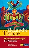 Ekstatische Trance: Rituelle Körperhaltungen Das Praxisbuch livre