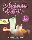 Mocktails: 55 leckere Rezepte für Drinks und Cocktails ohne Alkohol livre