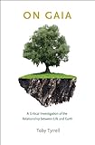 On Gaia: A Critical Investigation of the Relationship between Life and Earth (English Edition) livre