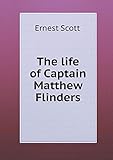 The Life of Captain Matthew Flinders livre