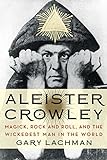 Aleister Crowley: Magick, Rock and Roll, and the Wickedest Man in the World livre