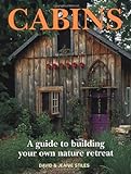 Cabins: A Guide to Building Your Own Nature Retreat livre