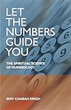Let the Numbers Guide You: The Spiritual Science of Numerology livre