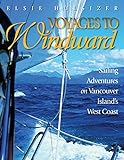 Voyages to Windward: Sailing Adventures on Vancouver Island's West Coast livre