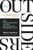 The Outsiders: Eight Unconventional CEOs and Their Radically Rational Blueprint for Success (English livre