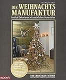 Die Weihnachtsmanufaktur: Festlich Dekorieren mit natürlichen Materialien livre