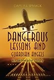 Dangerous Lessons and Guardian Angels: An airline pilot's story (English Edition) livre