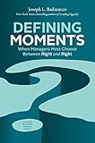 Defining Moments: When Managers Must Choose Between Right and Right livre