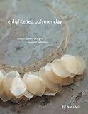 Enlightened Polymer Clay: Artisan Jewelry Designs Inspired by Nature livre