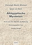 Altägyptische Mysterien: Texte aus der Zeit der Aufklärung von Christoph Martin Wieland und Ignaz livre
