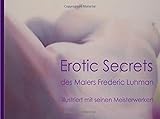 Erotic secrets: des Malers Frederic Luhman, illustriert mit seinen Meisterwerken livre