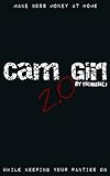 Cam Girl 2.0: Make Boss Money at Home While Keeping Your Panties On (English Edition) livre