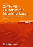 CATIA V5 - Grundkurs für Maschinenbauer: Bauteil- und Baugruppenkonstruktion, Zeichnungsableitung livre