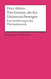 Vier Gesetze, die das Universum bewegen: Eine Einführung in die Thermodynamik (Reclams Universal-Bi livre